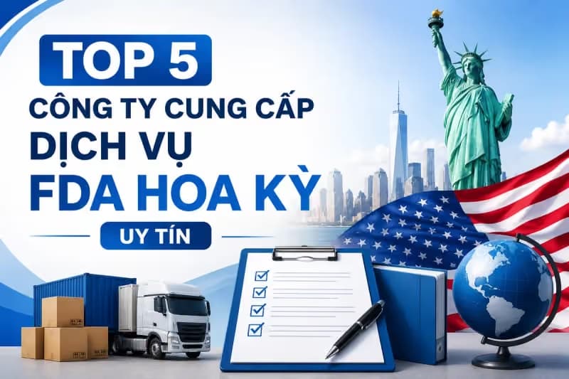 Top 5 Công Ty Cung Cấp Dịch Vụ FDA Hoa Kỳ Uy Tín 2026